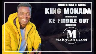 King Monada  - Ke Findile Out -  {Unreleased Song}