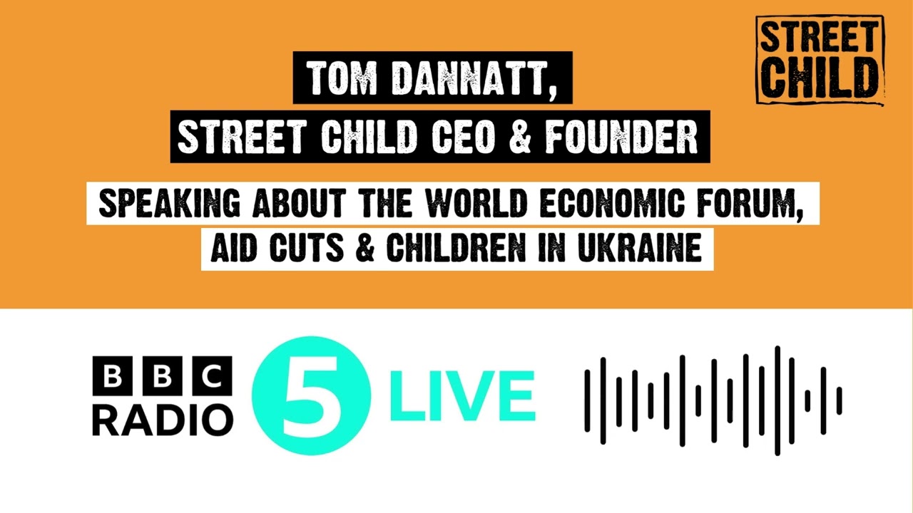 Street Child CEO Tom Dannatt speaks to BBC5 Live on The World Economic Forum & Aid Cuts