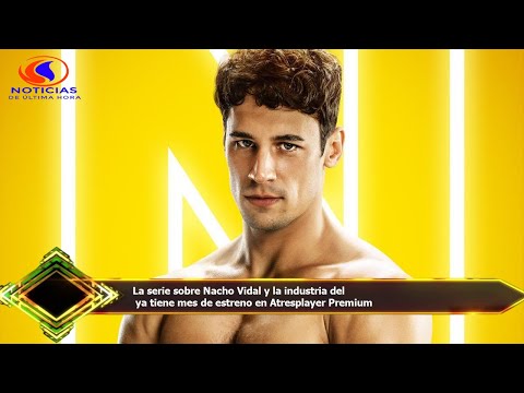 La serie sobre Nacho Vidal y la industria del  ya tiene mes de estreno en Atresplayer Premium