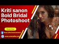 Kriti Sanon Bold Bridal Photoshoot Bollywood Ac