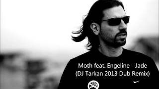 Moth feat. Engeline - Jade (DJ Tarkan 2013 Dub Remix)