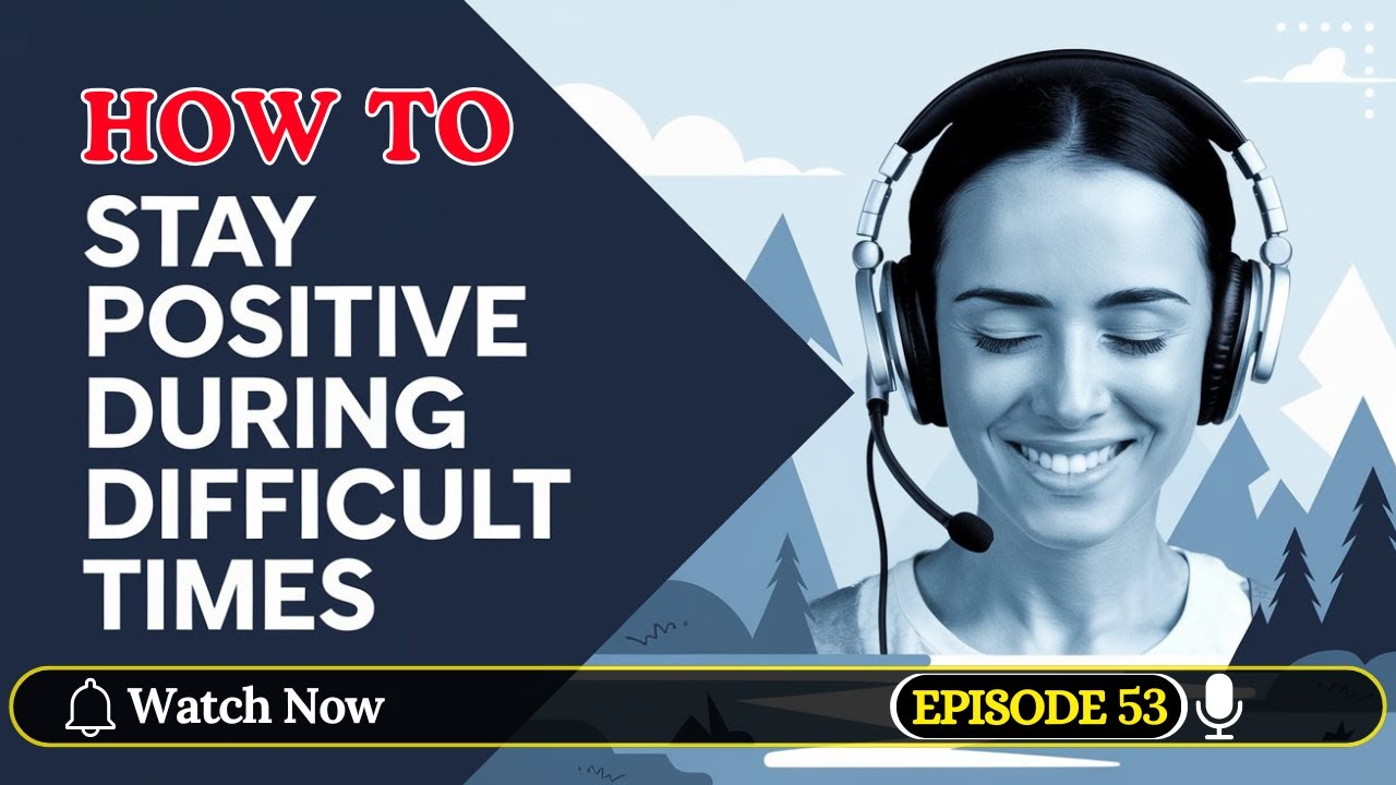 How to Stay Positive During Difficult Times | Learn English with Podcast | English Podcast | Ep 53