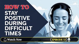 How to Stay Positive During Difficult Times | Learn English with Podcast | English Podcast | Ep 53