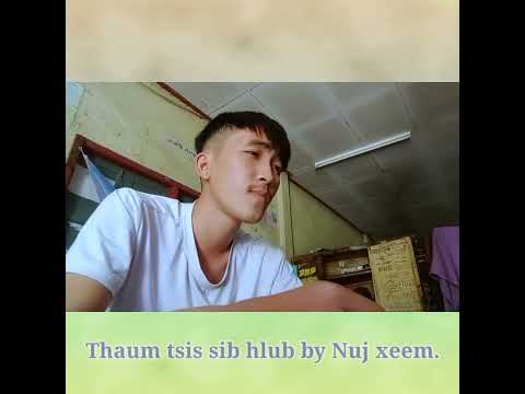 thaum tsis sib hlub - Nuj xeem Muas. cover by Ley Xiong