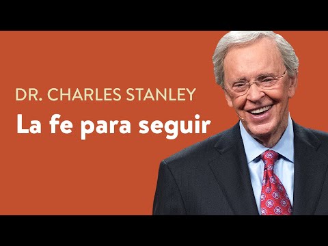 La fe para seguir – Dr. Charles Stanley