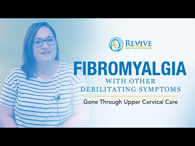 Fibromyalgia With Other Debilitating Symptoms Gone Through Upper Cervical Care