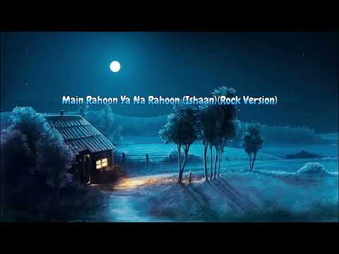 Ishaan Main Rahoon Ya Na Rahoon Rock Version