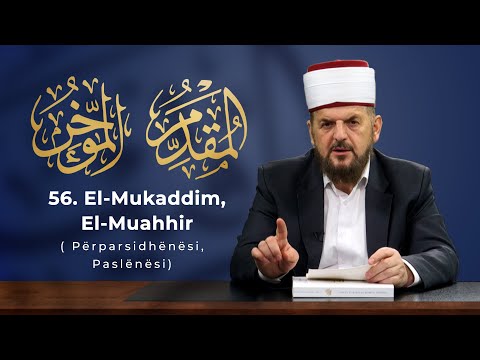 56. El-Mukaddim, El-Muahhir - Përparsidhënësi, Paslënësi - Dr. Shefqet Krasniqi | EMRAT E ALLAHUT