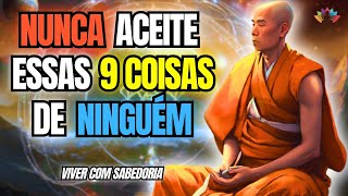 9 COISA QUE VOCÊ NUNCA DEVE RECEBER DE NINGUÉM - Ensinamentos Budistas / Filosofia Zen