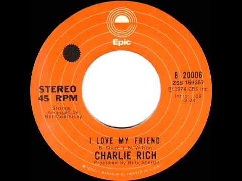 1974 HITS ARCHIVE: I Love My Friend - Charlie Rich (stereo 45--#1 A/C & C&W hit)