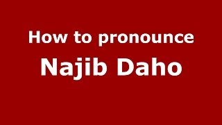How to pronounce Najib Daho