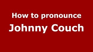 How to pronounce Johnny Couch