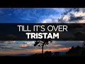 [LYRICS] Tristam - Till It's Over 