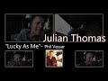 Julian Thomas - "Lucky As Me" (Phil Vassar)