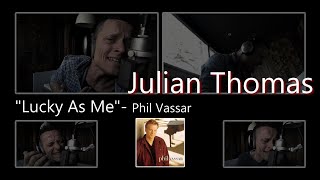 Julian Thomas - &quot;Lucky As Me&quot; (Phil Vassar)