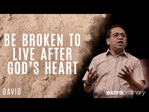 Be Broken to Live After God’s Heart - Bong Saquing - Extraordinary