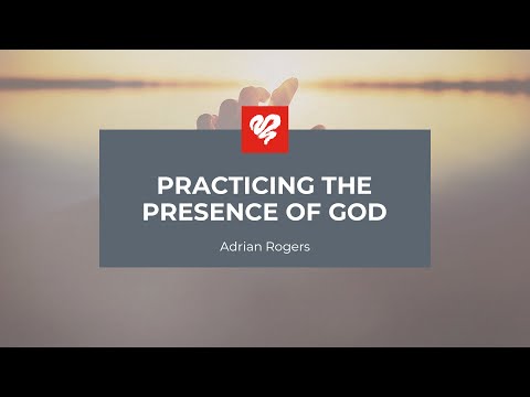Adrian Rogers: Practicing the Presence of God (2247)
