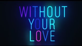 Without Your Love Music Video