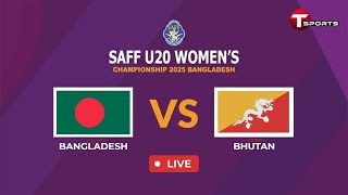 LIVE | Bangladesh vs Bhutan | SAFF U-20 Women's Championship Bangladesh 2025 | T Sports