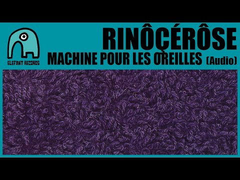 RINÔÇÉRÔSE - Machine Pour Les Oreilles [Audio]
