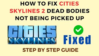 How To Fix Cities Skylines 2 Dead Bodies Not Being Picked Up