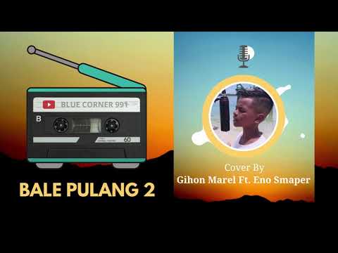 BALE PULANG 2 | Cover By Gihon Marel Ft. Eno Smaper