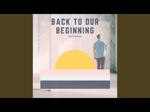 Back to Our Beginning