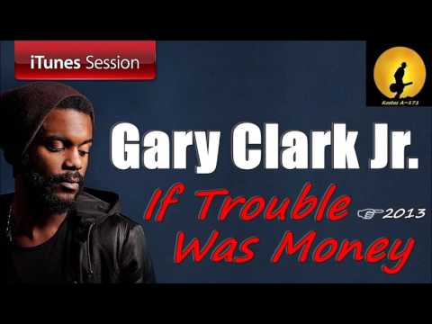 Gary Clark Jr. - If Trouble Was Money (Kostas A~171)