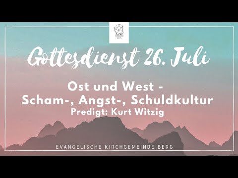 Predigt vom 26. Juli - Ost und West - Scham-, Angst-, Schuldkultur - Evangelische Kirche Berg