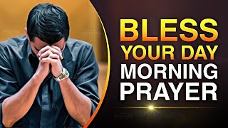 Bless Your Day With This Powerful Morning Prayer | God