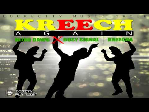 Bling Dawg Feat. Busy Signal & The Kreecha - Kreech Again - October 2014