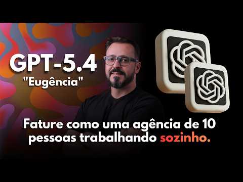 Eugência PRO: GPT-5.4 fature como uma agência de 10 pessoas trabalhando sozinho.
