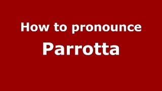 How to pronounce Parrotta