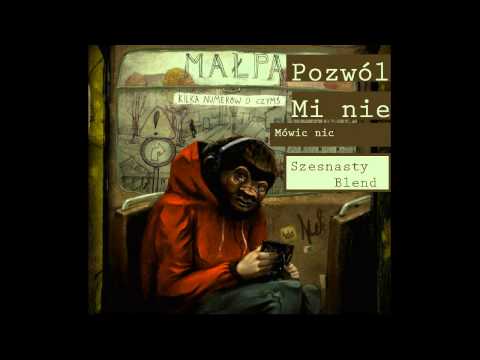 Małpa - Pozwól mi nie mówić nic (Szesnasty Blend)