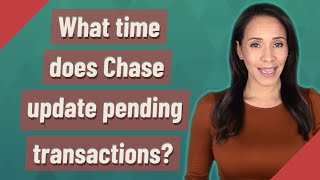 What time does Chase update pending transactions