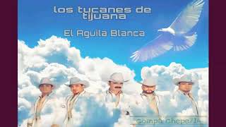 Los Tucanes De Tijuana-(El Aguila Blanca)