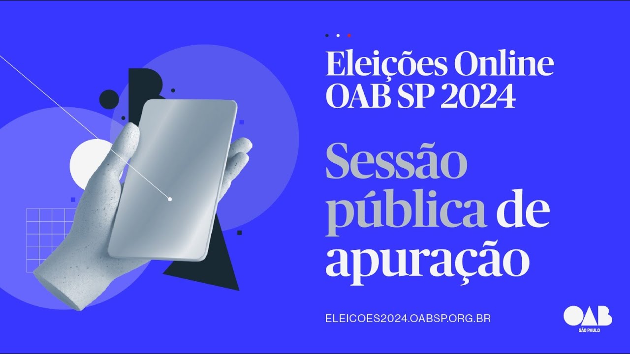 Eleições Online OAB SP 2024 - Sessão Pública de Apuração, a partir das 17h.