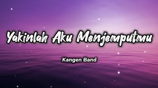 Download lagu Yakinlah Aku Menjemputmu - Kangen Band (Lirik) mp3
