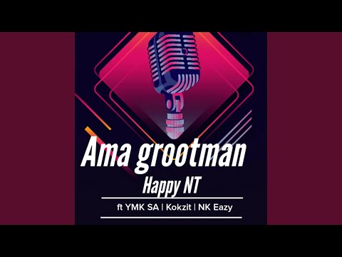 Ama grootman (feat. YMK SA, Kokzit & NK Eazy)