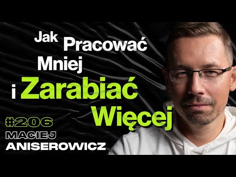 #206 Jak Przejąć Kontrolę Nad Swoim Życiem? Sprzedaż Kursów Za 45mln, Wypalenie - Maciej Aniserowicz
