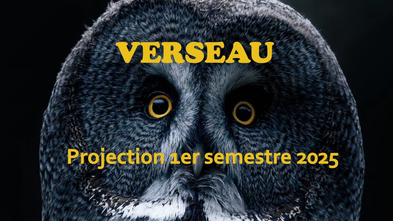VERSEAU - Projection 1ère partie 2025