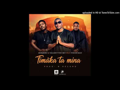 Modjeiro & Vallentyno Sky feat Focus Man - Timaka Ta Mina(Prod by B. Record)