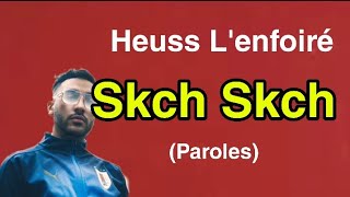 Heuss L&#39;enfoiré - Skch Skch (Paroles +Audio)