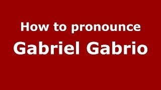 How to pronounce Gabriel Gabrio