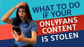 What to Do If Your OnlyFans Content is Stolen