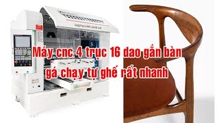MÁY CNC 4 TRỤC 16 DAO GÁ PHÔI MẶT BÀN XOAY ĐÁNH TỰA GHẾ