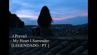 I Prevail -  My Heart I Surrender [LEGENDADO / PT ]