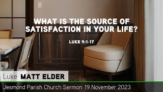 Luke 9:1-17 - What is the Source of Satisfaction In Your Life? - Jesmond Parish - Sermon