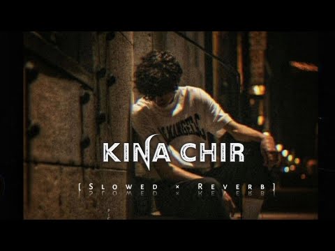 Kina Chir❤️‍🩹- LoFi - [ Slowed × Reverb ]- Rain🌧️ | Ajj Jaan Ni Main Jaan Tenu Dena❤️