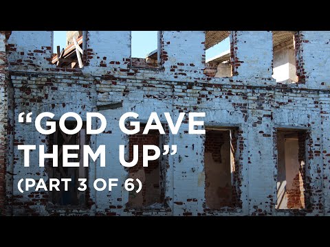“God Gave Them Up” (Part 3 of 6) - 02/26/2024